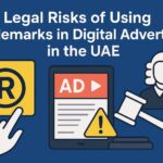 Legal Risks of Using Trademarks in Digital Advertising in the UAE